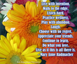 Live with intention. Walk to the edge. Listen hard. Practice wellness ...