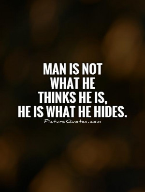 Man is not what he thinks he is, he is what he hides Picture Quote #1