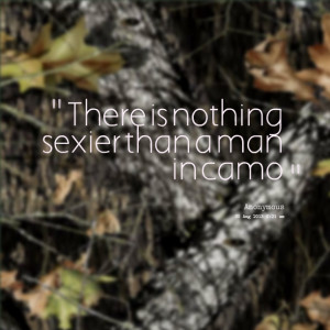 Quotes Picture: there is nothing beeeeeepier than a man in camo