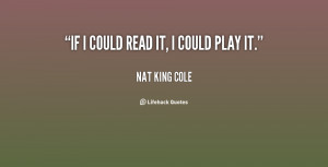 quote-Nat-King-Cole-if-i-could-read-it-i-could-73557.png