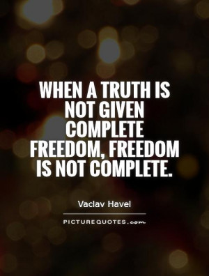 ... not given complete freedom, freedom is not complete. Picture Quote #1