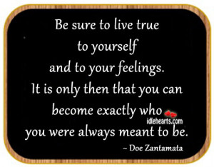 Home » Quotes » Advice Quotes » Be Sure To Live True To Yourself ...