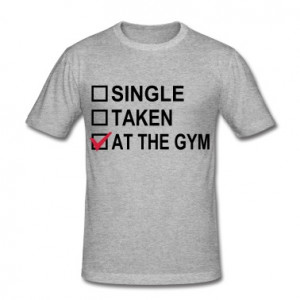 Single, Taken, At The Gym! T-Shirts