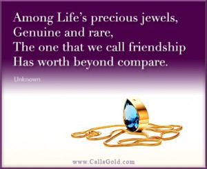Among life’s precious jewels , genuine and rare, the one that we ...