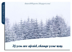 If you are afraid, change your way.