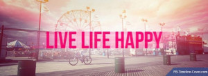 Messages/Sayings : Live Life Happy Facebook Timeline Cover