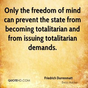 Friedrich Durrenmatt - Only the freedom of mind can prevent the state ...