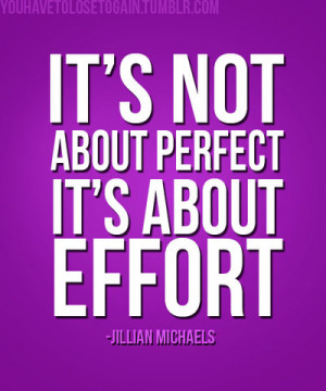 It's not about perfect. It's about effort.