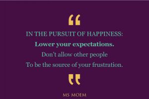 expect less - be happier | quote | Ms Moem