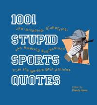 1001 Stupid Sports Quotes (Hardcover) ~ Randy Howe (Author) Cover Art