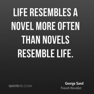 Life resembles a novel more often than novels resemble life.