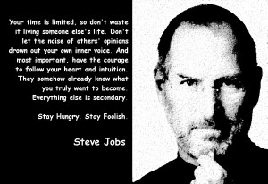 Steve Jobs. Stay Hungry. Stay Foolish
