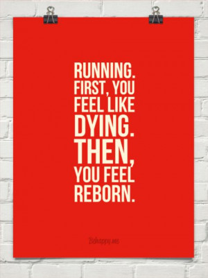 Running. first, you feel like dying. then, you feel reborn. #19862