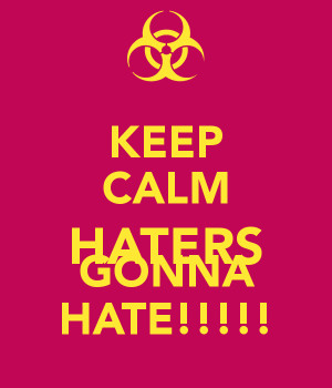 Keep Calm Haters Gonna Hate