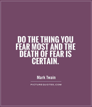 Do the thing you fear most and the death of fear is certain Picture ...