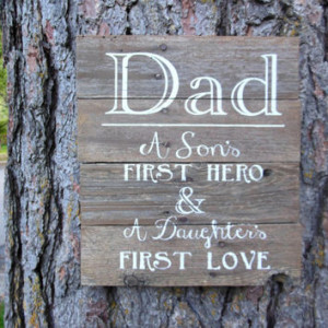... Dad, A Sons First Hero and A Daughters First Love