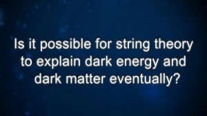 Curiosity: Michio Kaku: String Theory and Dark Matter