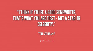 think if you're a good songwriter, that's what you are first - not a ...