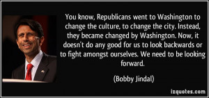 know, Republicans went to Washington to change the culture, to change ...