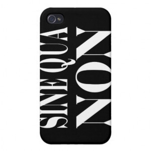 Sine Qua Non Famous Latin Quote: Words to live By Case For iPhone 4