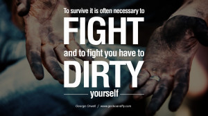 to fight and to fight you have to dirty yourself. George Orwell Quotes ...