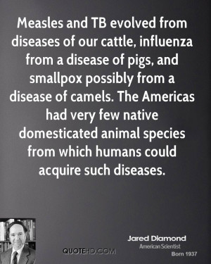 Measles and TB evolved from diseases of our cattle, influenza from a ...