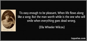 Tis easy enough to be pleasant, When life flows along like a song; But ...
