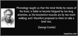 Phrenology taught us that the mind thinks by means by George Combe ...