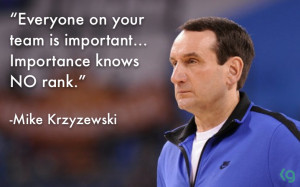 Mike Krzyzewski: Everyone on your team ...In this image presented by # ...