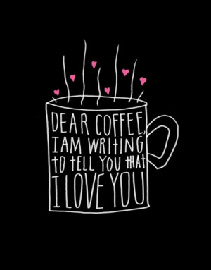 Dear Coffee, I Love You,