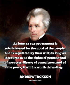 Andrew Jackson on the Purpose and Value of Government [QUOTE]
