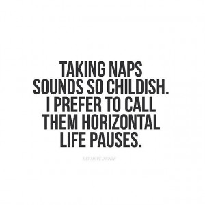 We like about three horizontal life pauses per day, thanks. Source ...
