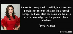 mean, I'm pretty good in real life, but sometimes people seem ...