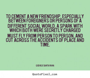 custom picture quotes about friendship - To cement a new friendship ...