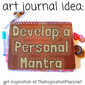 art journal ideas: develop a personal mantra http://schulmanart ...