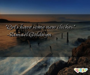 quotes about cliches follow in order of popularity. Be sure to ...