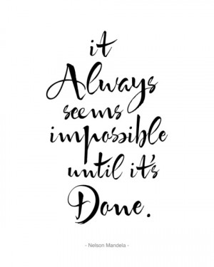 It Always Seems Impossible Until It's Done. Nelson Mandela Quote Art ...