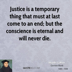 Justice is a temporary thing that must at last come to an end; but the ...