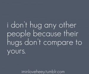 Don’t Hug any Other People because their hugs don’t compare to ...