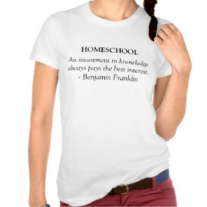Homeschooling T-Shirt Ben Franklin Quote