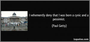 quote-i-vehemently-deny-that-i-was-born-a-cynic-and-a-pessimist-paul ...