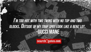 ... two glocks. Outside of my trap spot look like a benz lot. Gucci Mane