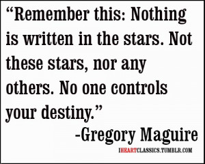 Remember this: nothing is written in the stars. Not these stars, nor ...