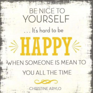 Quote #129 – Be nice to yourself it’s hard to be happy when ...