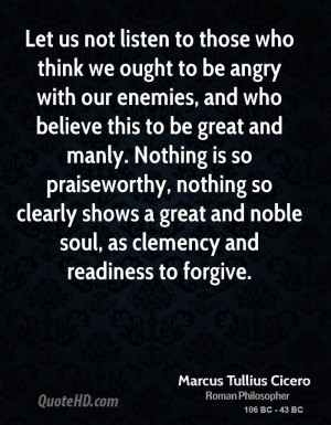 Let us not listen to those who think we ought to be angry with our ...