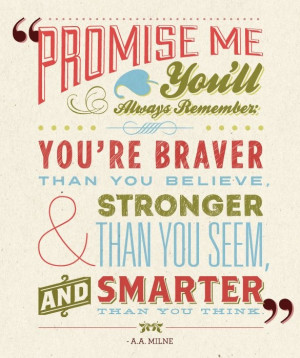 Promise me you’ll always remember - You’re braver than you believe ...