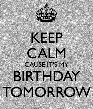 My Birthday Tomorrow Quotes It's my birthday tomorrow