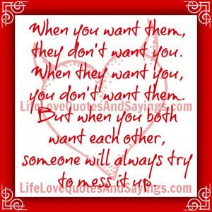 ... Want Each Other, Someone Will Always Try to Mess It Up ~ Love Quote