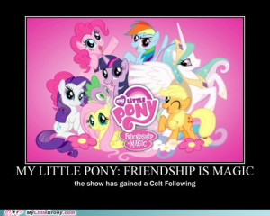 case you don't know, a brony is a male fan of the show My Little Pony ...