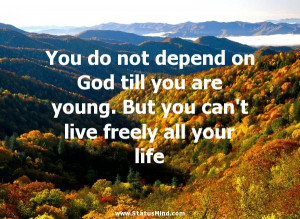 Depend on God Quotes You do Not Depend on God Till